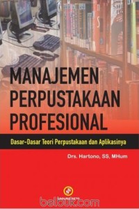 Image of Manajemen perpustakaan profesional: Dasar-dasar teori perpustakaan dan aplikasinya