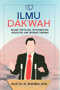 Image of Ilmu Dakwah: Kajian Ontologi, Epistemologi,Aksiologi Dan Aplikasi Dakwah