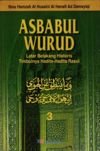 Image of Asbabul wurud 3: Latar belakang historis timbulnya Hadits-Hadits Rasul