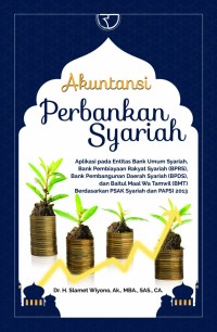 Image of Akuntansi perbankan syariah: Aplikasi pada entitas bank mum syariah, bank pembiayaan rakyat syariah, bank pembangunan daerah syariah, dan baitul maal wa tamwil, berdasarkan PSAK syariah dan PAPSI 2013