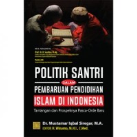 Image of Politik santri dalam pembaruan pendidikan islam di Indonesia: tantangan dan prospeknya pasca-orde baru
