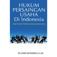 Image of Hukum persaingan usaha di Indonesia dalam teori dan praktik serta penerapan hukumnya