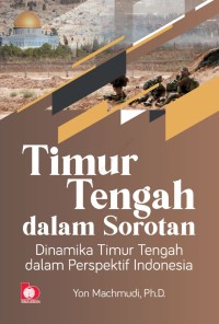 Image of Timur tengah dalam sorotan: dinamika Timur tengah dalam perspektif Indonesia